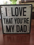 I love that you're my dad plaque wall art